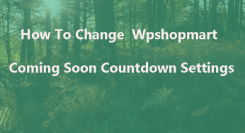 How To Change Wpshopmart Coming Soon Pro Plugin Countdown Settings