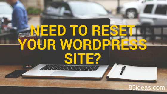 How To Reset Your WordPress Website