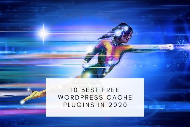 Best Free WordPress Cache Plugins In 2020