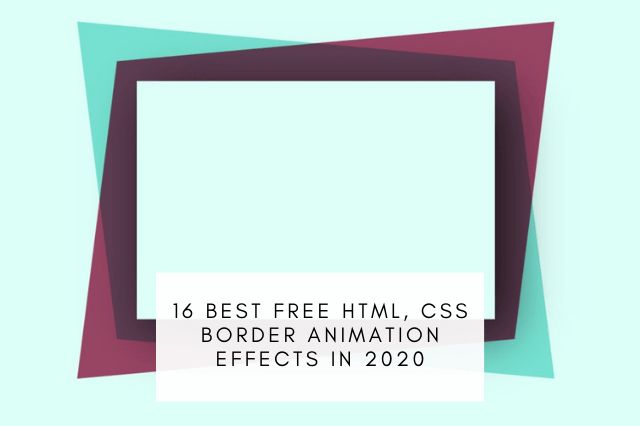 16 Best Free HTML, CSS Border Animation Effects in 2020