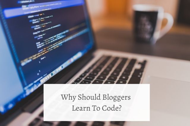Why Should Bloggers Learn To Code?