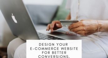 How To Design your E-Commerce website for better Conversions.