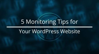 5 Monitoring Tips for Your WordPress Website