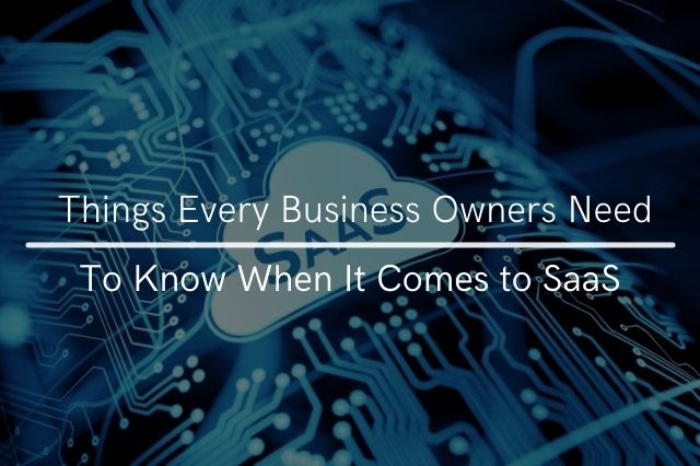 Things Every Business Owners Need to Know When It Comes to SaaS