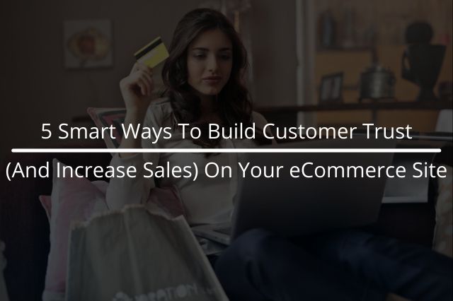 Ways To Build Customer Trust On Your eCommerce Site