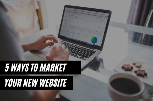 Ways To Market Your New Website
