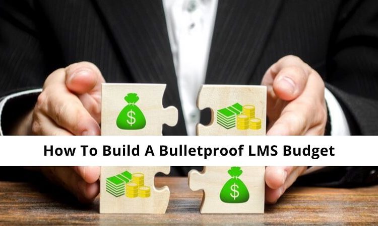 How To Build A Bulletproof LMS Budget
