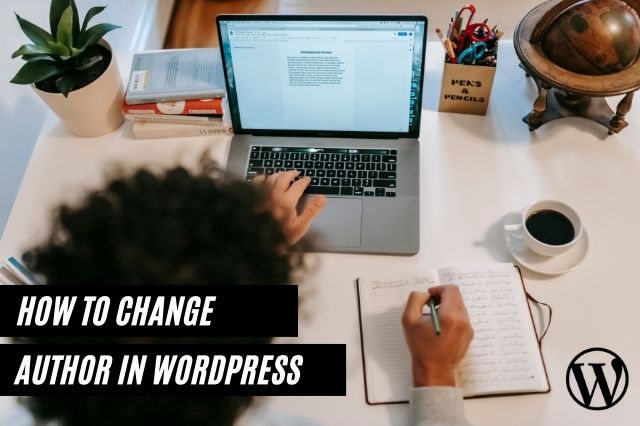 How To Change Author In WordPress