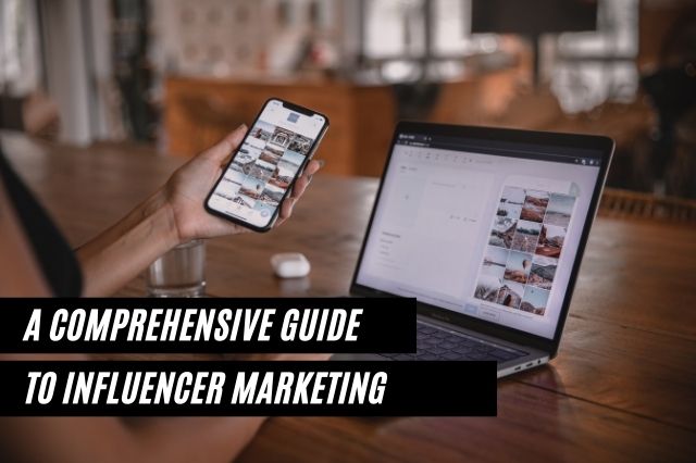 Comprehensive Guide To Influencer Marketing