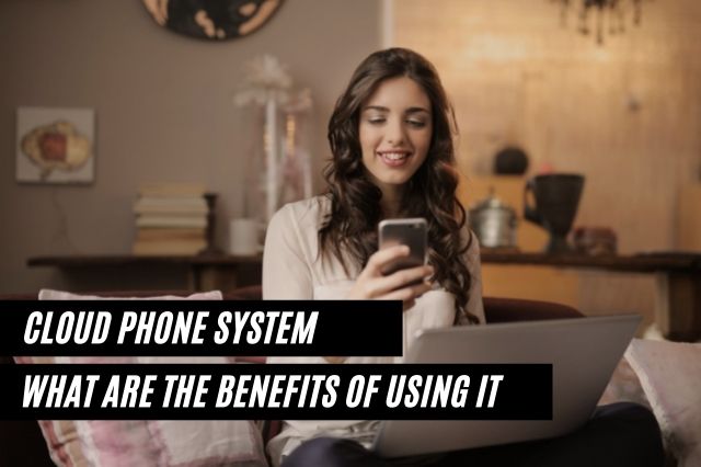Benefits of Cloud Phone System