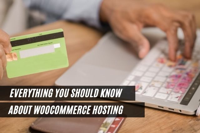 Everything You Should Know About WooCommerce Hosting