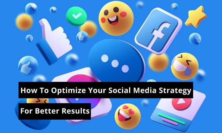 How To Optimize Your Social Media Strategy