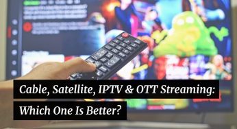 Cable, Satellite, IPTV & OTT streaming services: Which One Is Better?