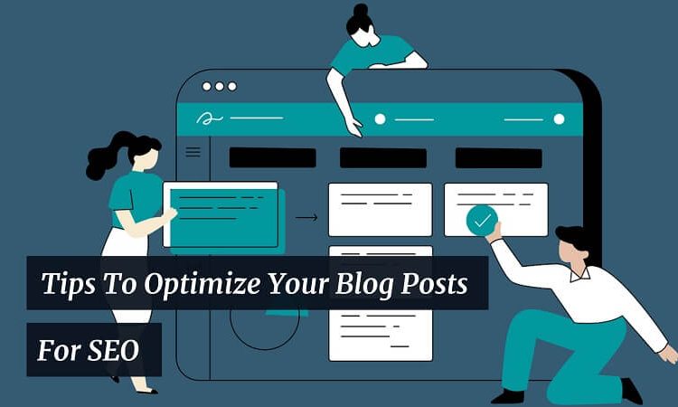 Tips To Optimize Your Blog Posts For SEO