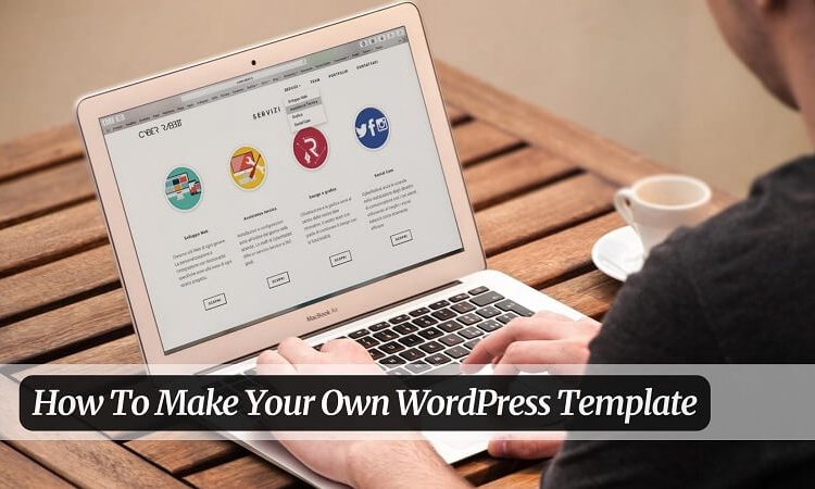 How To Make Your Own WordPress Template