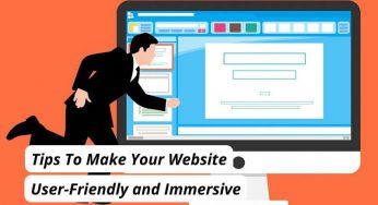 Tips To Make Your Website User-Friendly and Immersive