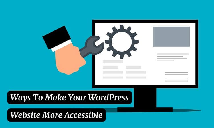 Ways To Make Your WordPress Website More Accessible