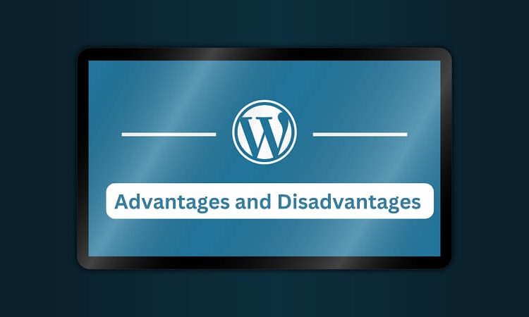 Advantages and Disadvantages of WordPress