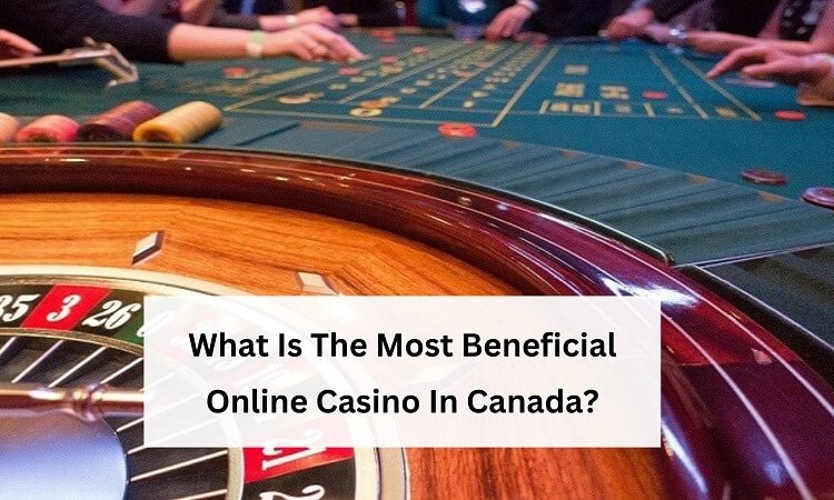 Beneficial Online Casino In Canada