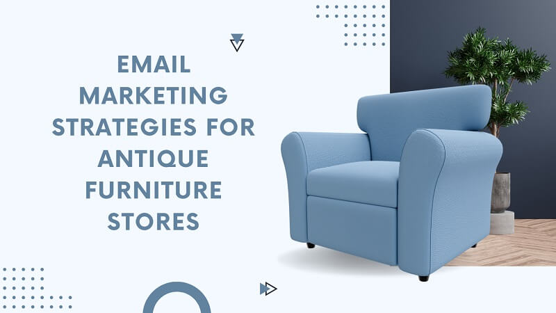 Email Marketing Strategies for Antique Furniture Stores