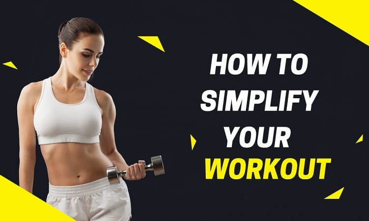 How To Simplify Your Workout