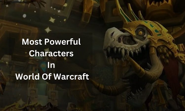 Powerful Characters In World Of Warcraft