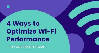 4 Ways to Optimize Wi-Fi Performance in Your Smart Home