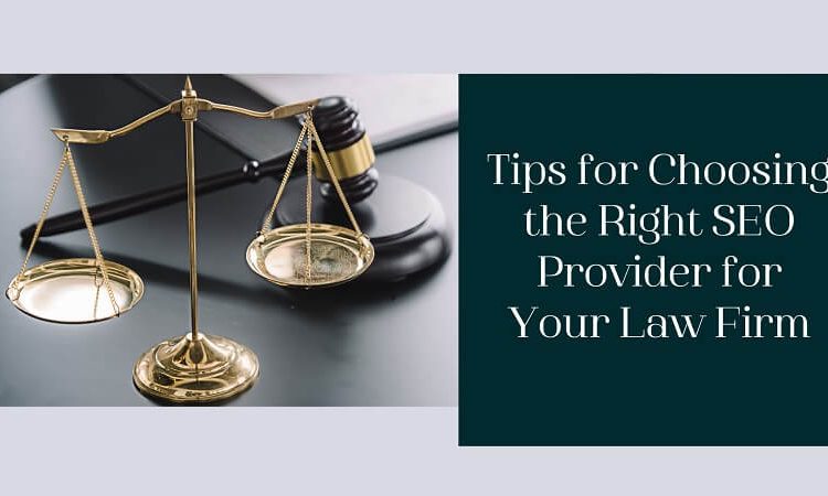 Tips for Choosing the Right SEO Provider for Your Law Firm