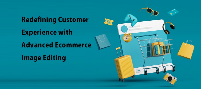 Customer Experience with Advanced Ecommerce Image Editing