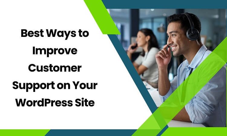 Best Ways to Improve Customer Support on Your WordPress Site