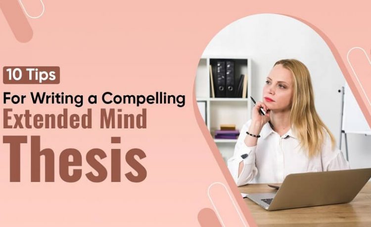 Tips for Writing a Compelling Extended Mind Thesis