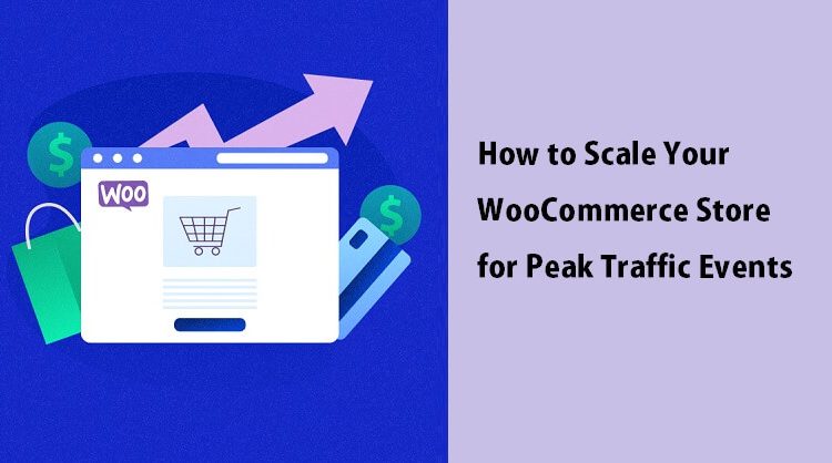 How to Scale Your WooCommerce Store for Peak Traffic Events